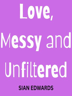 cover image of Love, Messy and Unfiltered